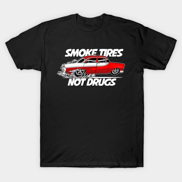 Smoke Tires not Drugs T-Shirt by small alley co